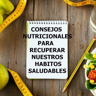 Consejos Nutricionales para Recuperar Nuestros Hábitos Saludables